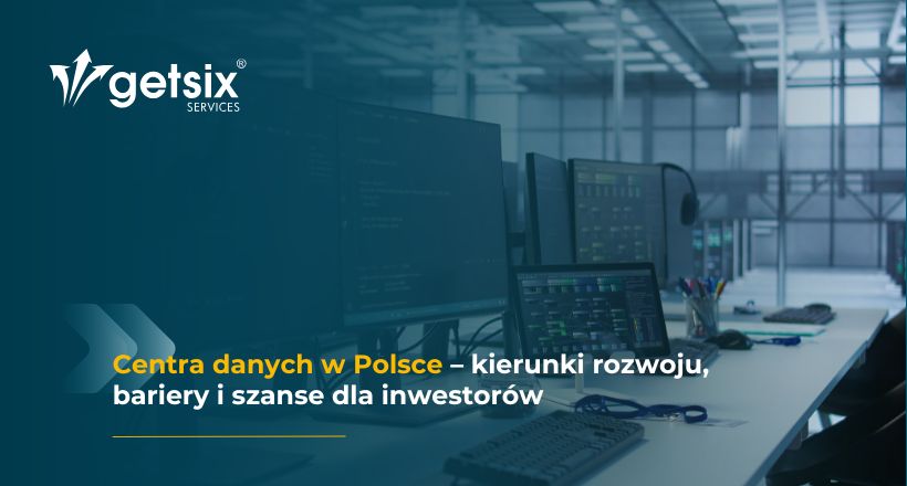 Centra danych w Polsce – kierunki rozwoju, bariery i szanse dla inwestorów