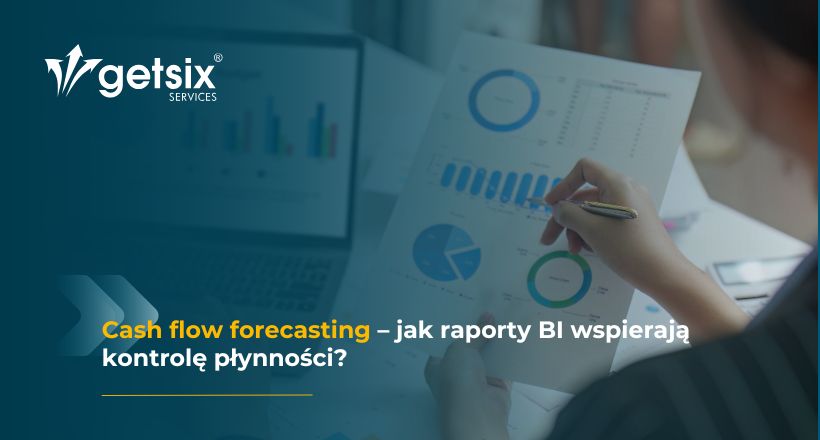 Cash flow forecasting w zarządzaniu finansami firmy – jak raporty BI wspierają kontrolę płynności?